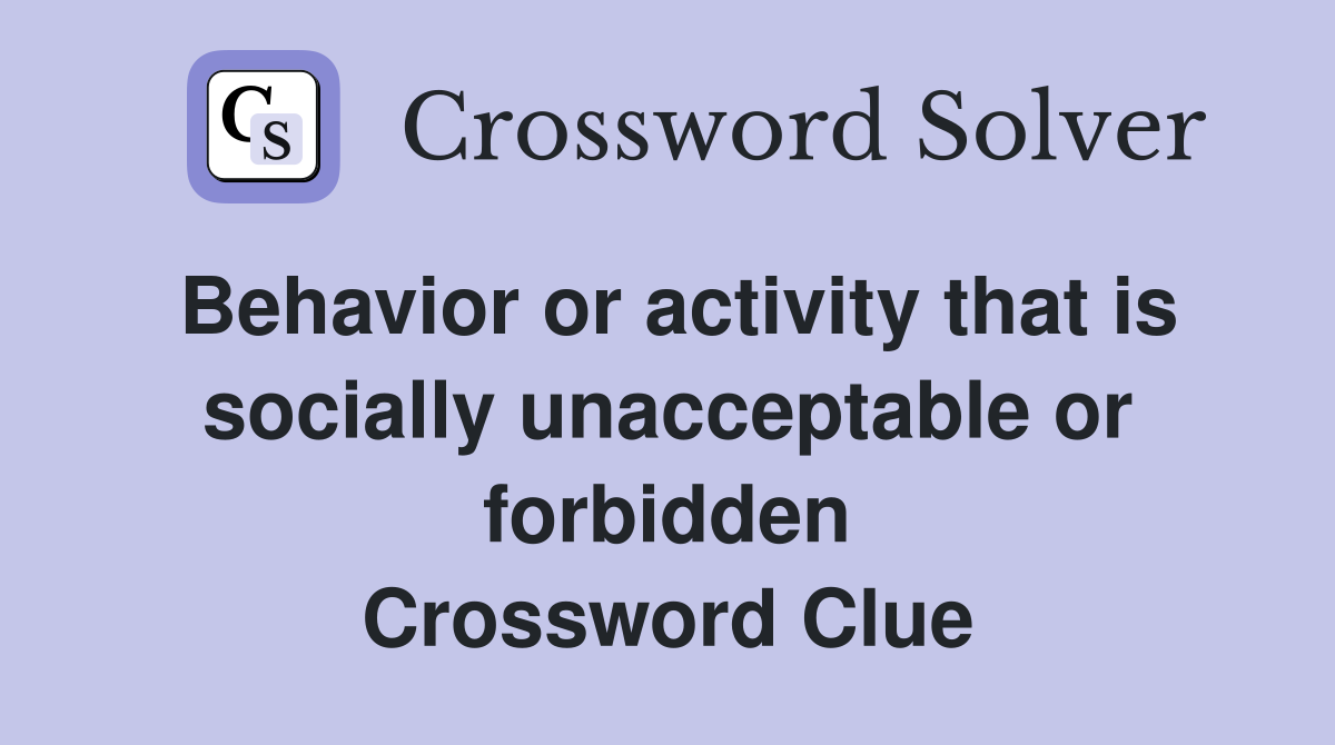 Behavior or activity that is socially unacceptable or forbidden Crossword Clue