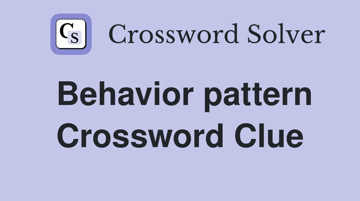 Behavior pattern Crossword Clue