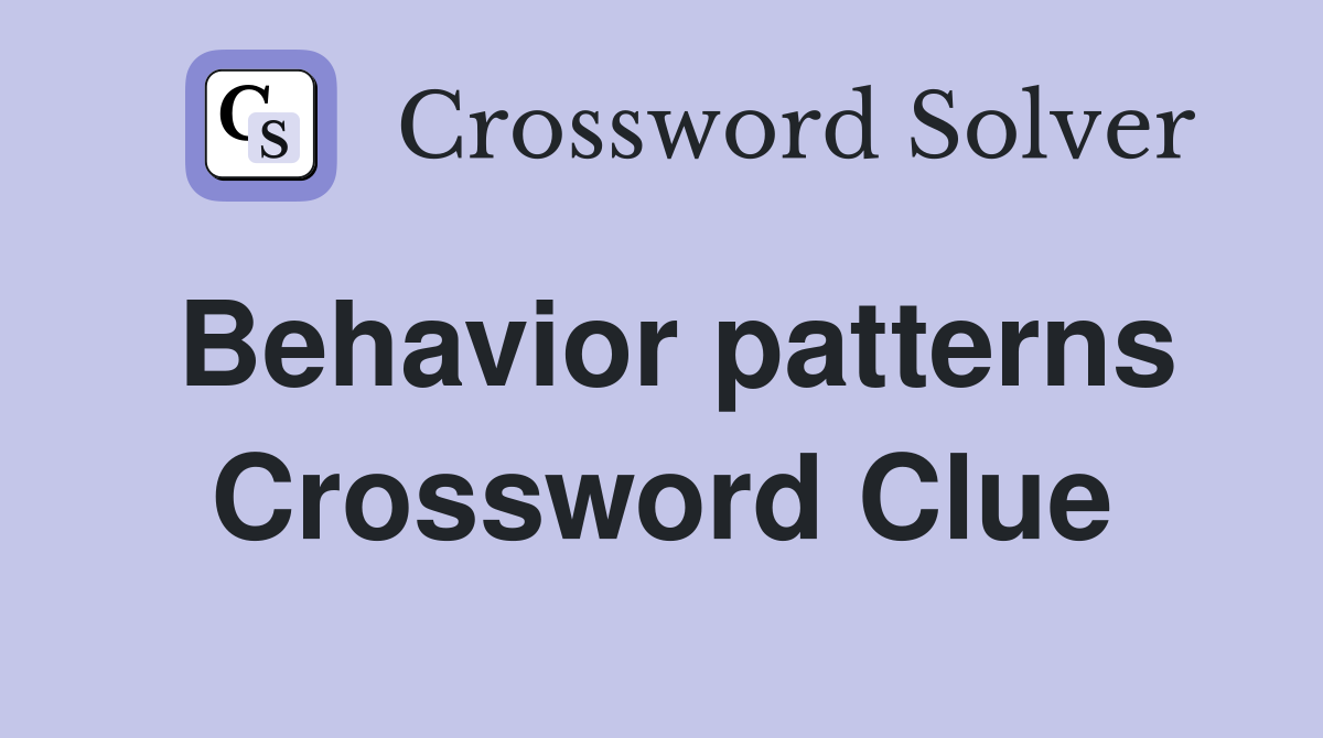 Behavior patterns Crossword Clue