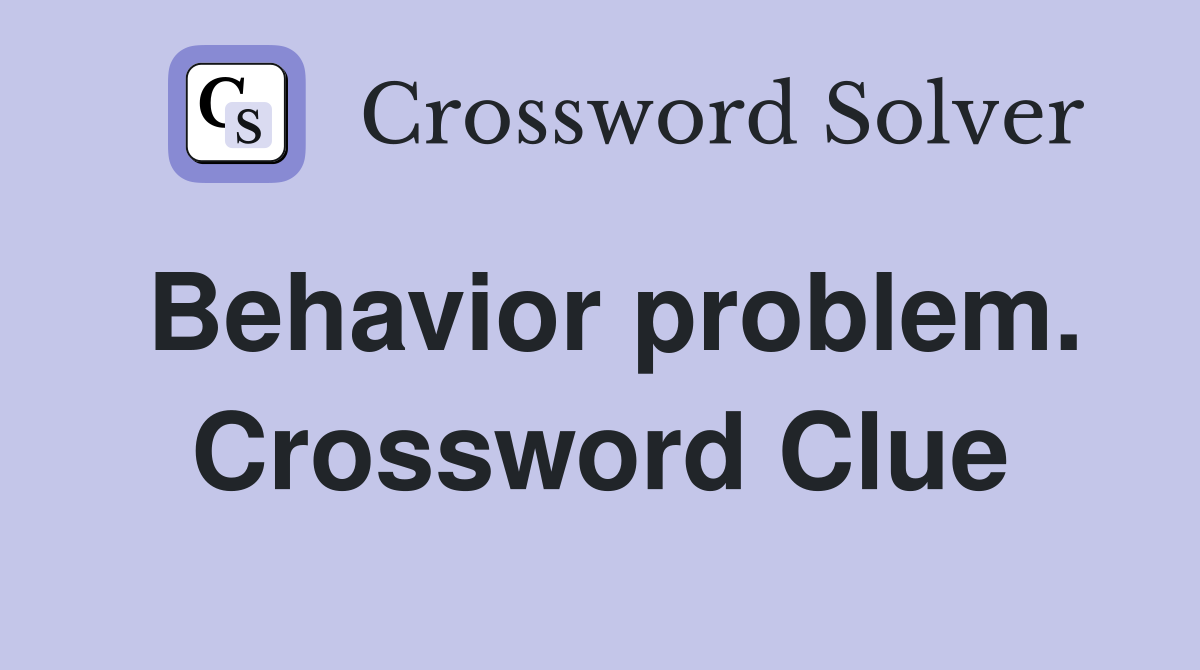 Behavior problem. Crossword Clue