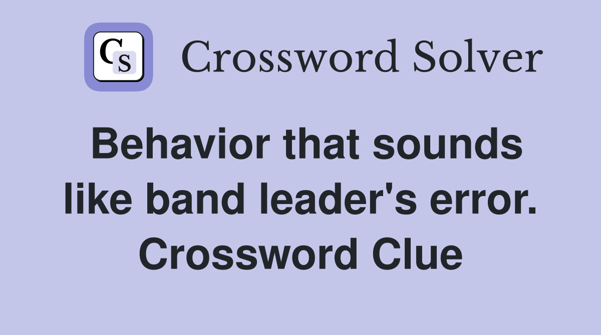 Behavior that sounds like band leader's error. Crossword Clue