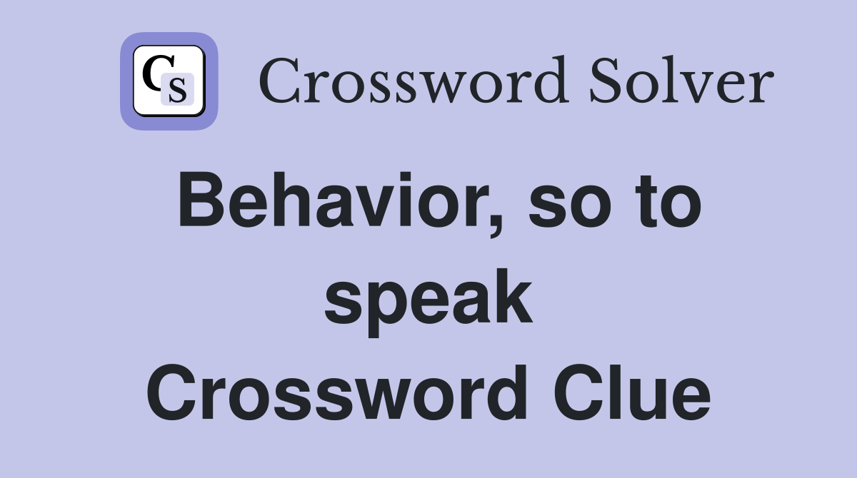 Behavior, so to speak Crossword Clue