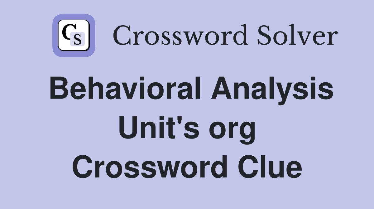 Behavioral Analysis Unit's org Crossword Clue