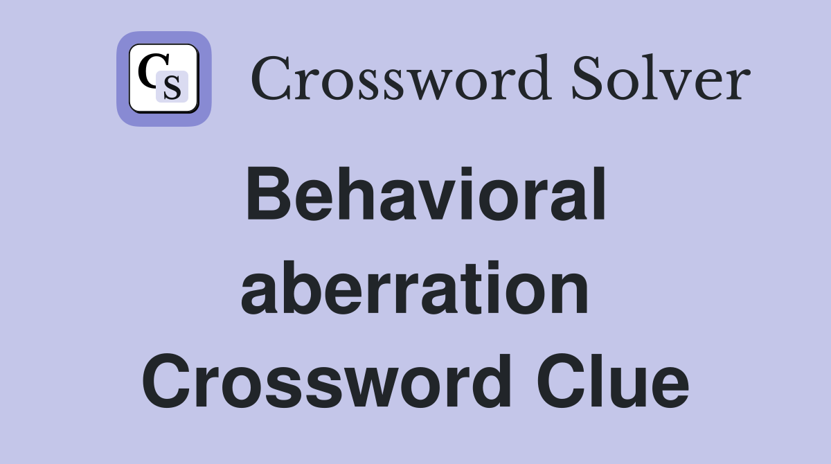 Behavioral aberration Crossword Clue