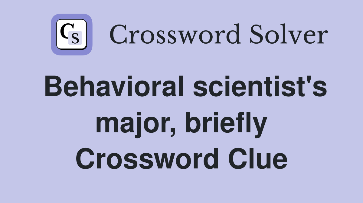 Behavioral scientist's major, briefly Crossword Clue