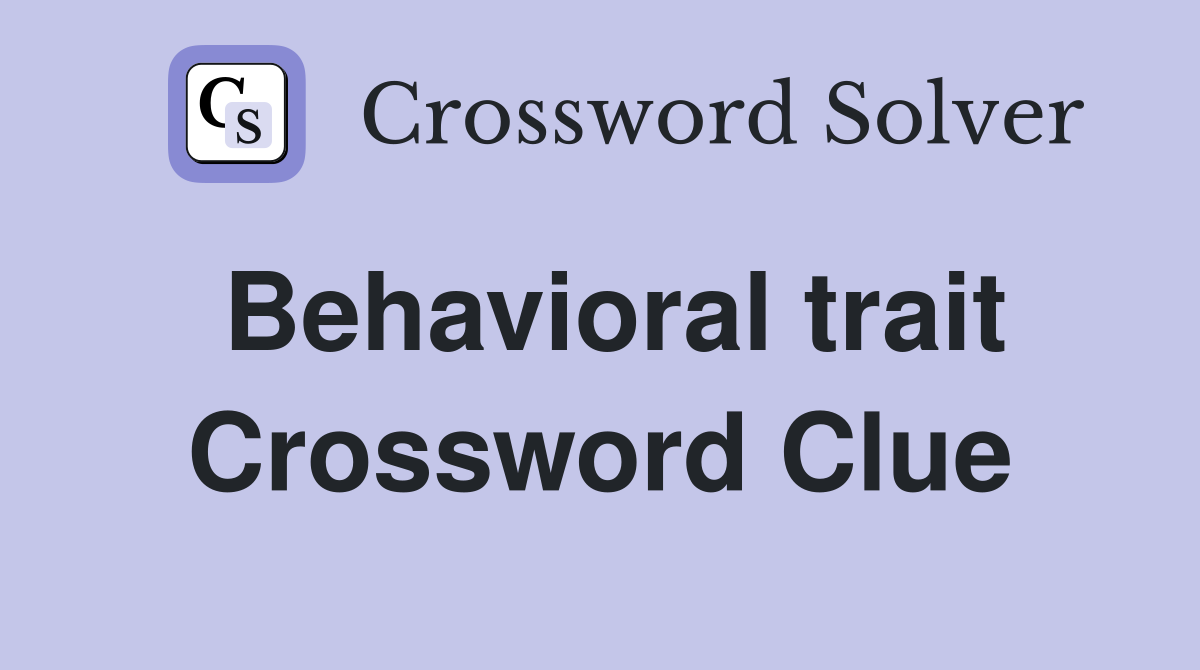 Behavioral trait Crossword Clue