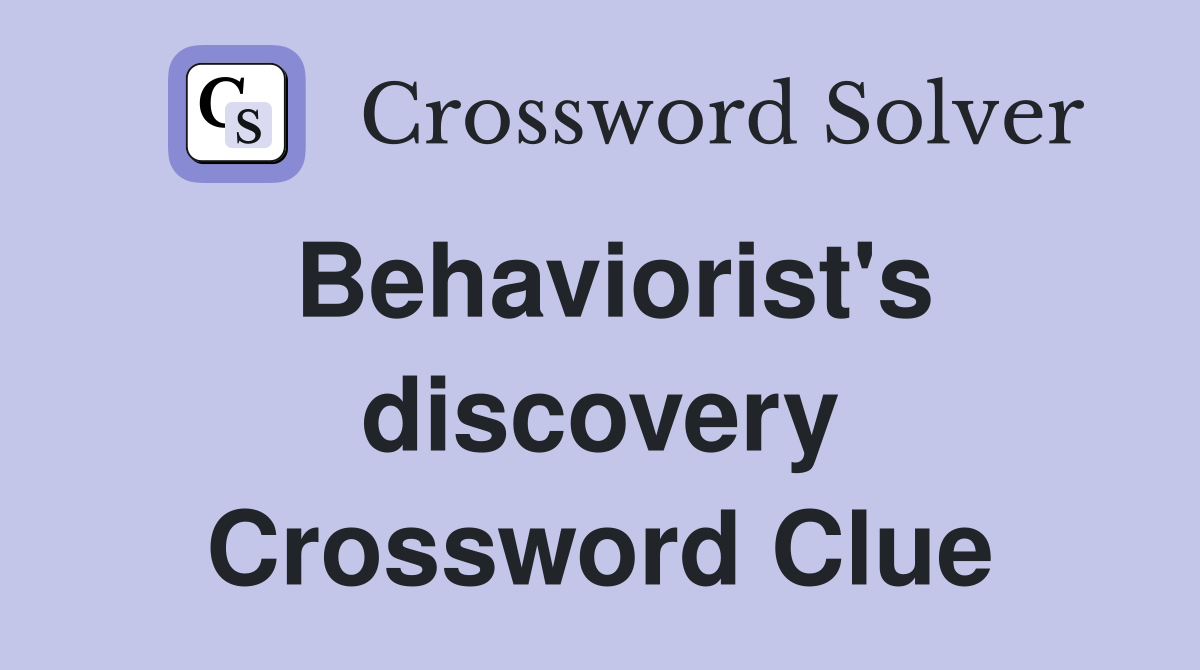 Behaviorist's discovery Crossword Clue