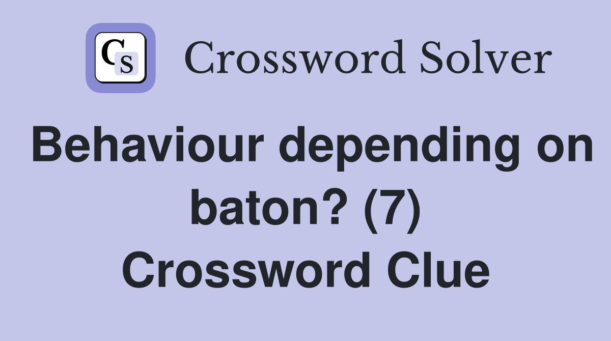 Behaviour depending on baton? (7) Crossword Clue