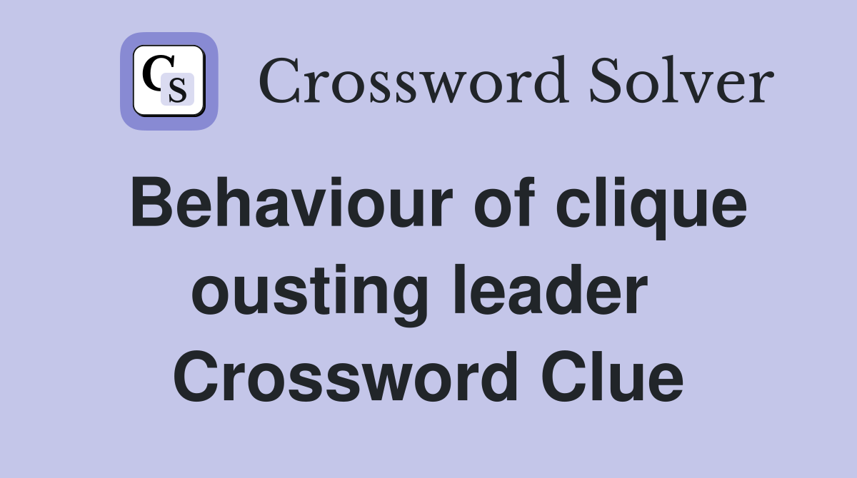 Behaviour of clique ousting leader  Crossword Clue