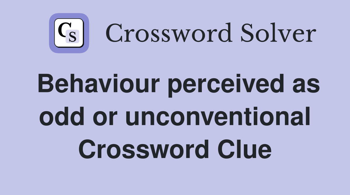 Behaviour perceived as odd or unconventional Crossword Clue