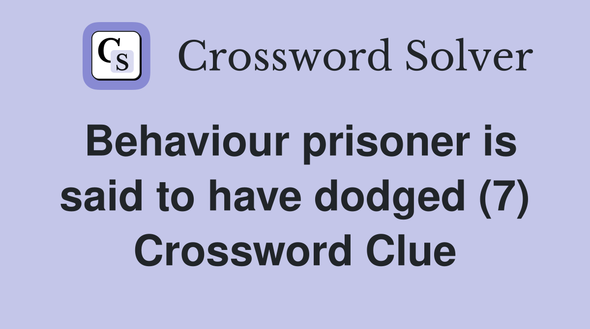 Behaviour prisoner is said to have dodged (7) Crossword Clue