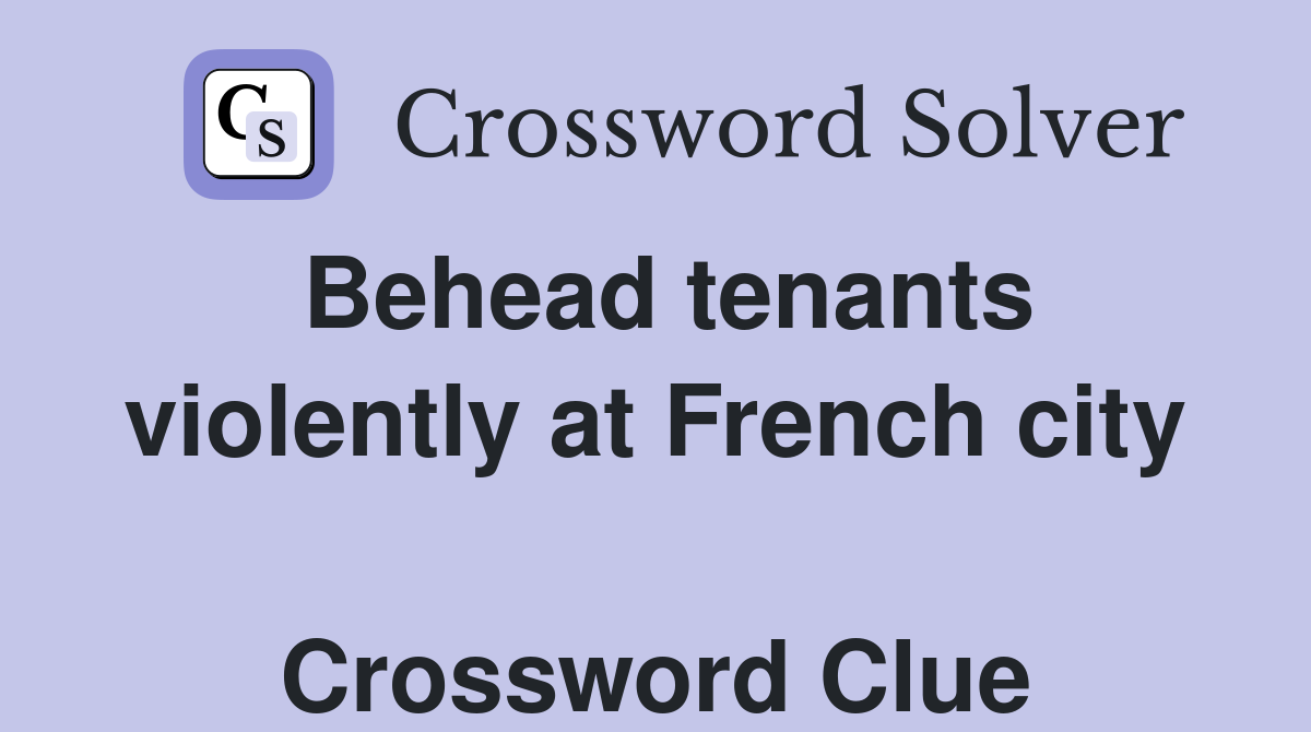 Behead tenants violently at French city  Crossword Clue