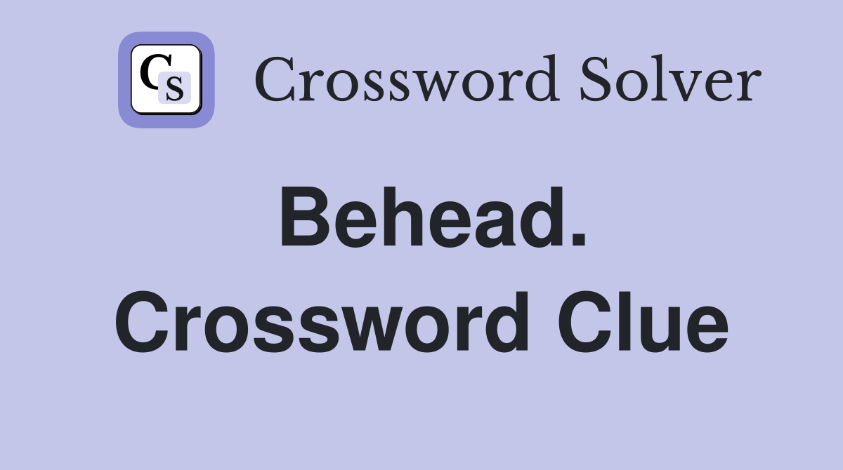 Behead. Crossword Clue