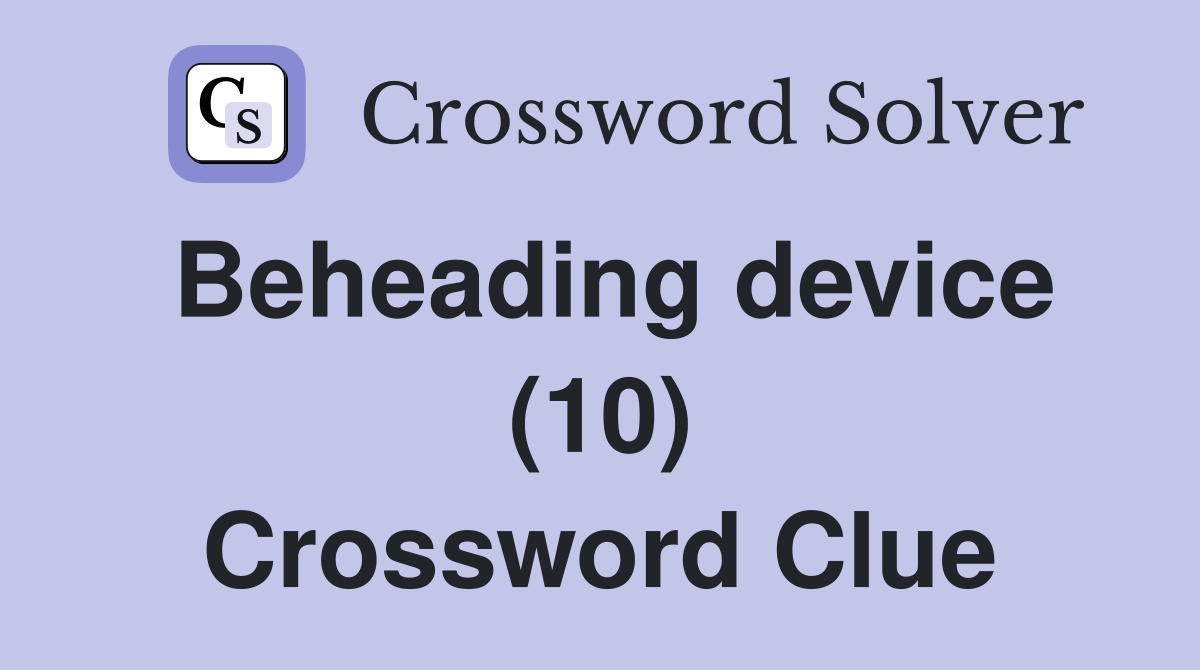 Beheading device (10) Crossword Clue