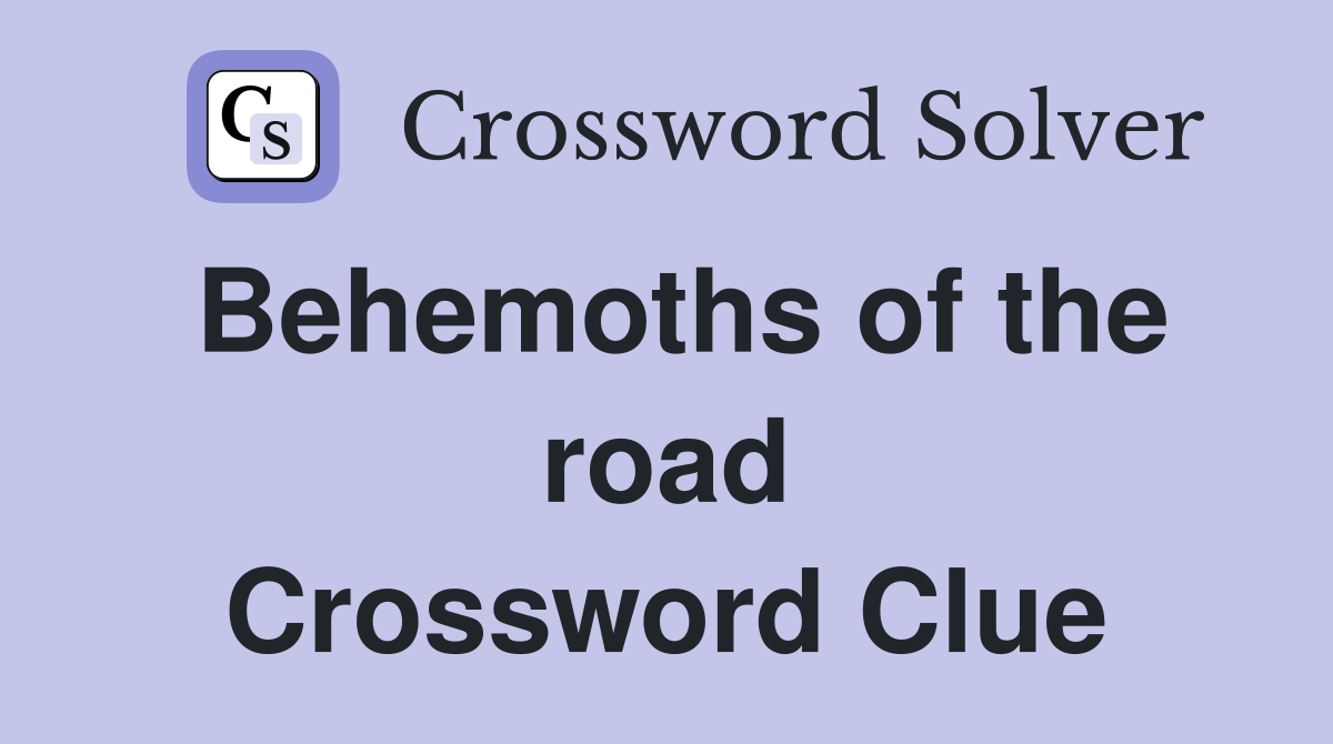Behemoths of the road Crossword Clue