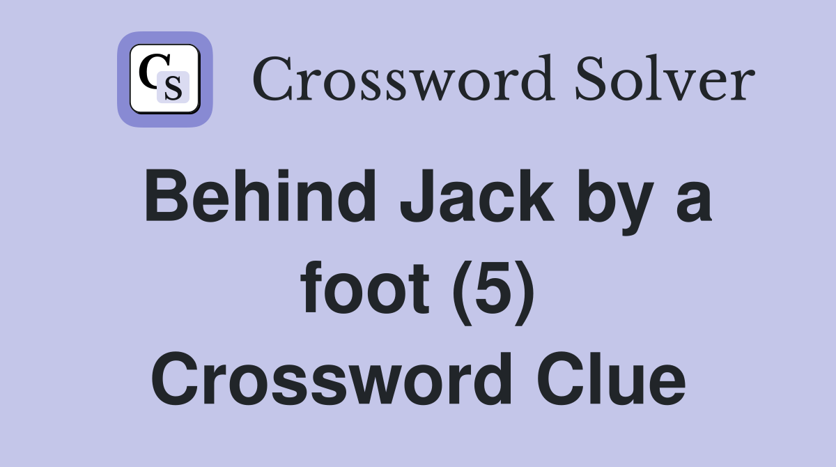 Behind Jack by a foot (5) Crossword Clue