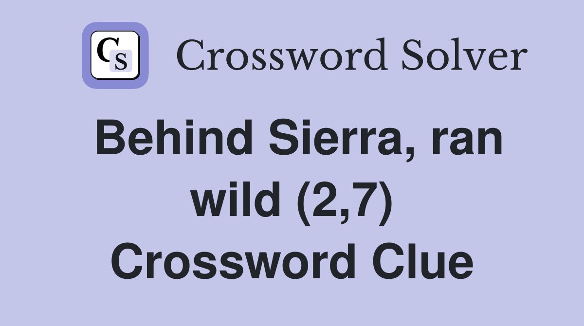 Behind Sierra, ran wild (2,7) Crossword Clue