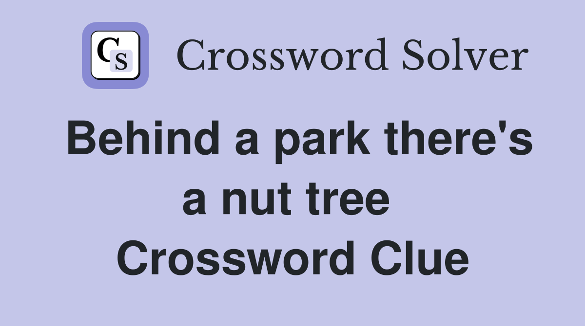 Behind a park there's a nut tree  Crossword Clue
