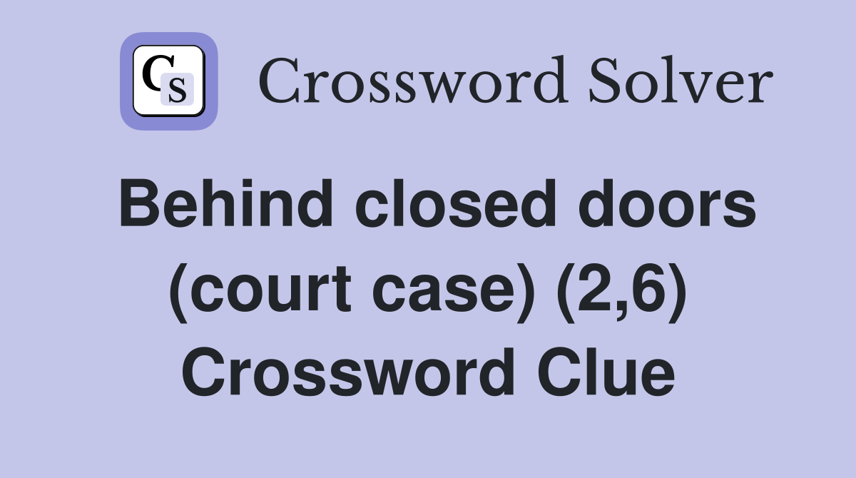 Behind closed doors (court case) (2,6) Crossword Clue