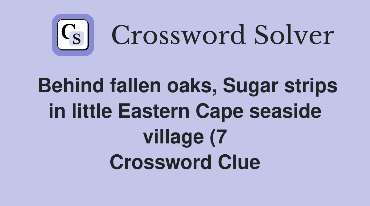 Behind fallen oaks Sugar strips in little Eastern Cape seaside village Behind fallen oaks Sugar strips in little Eastern Cape seaside village