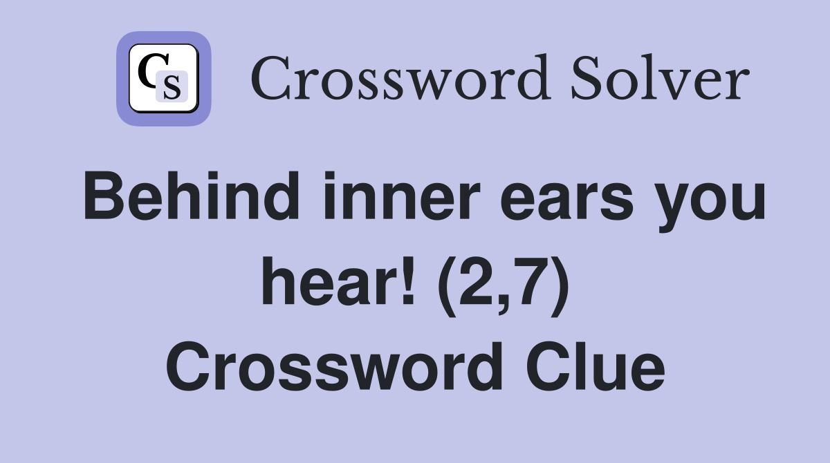 Behind inner ears you hear! (2,7) Crossword Clue
