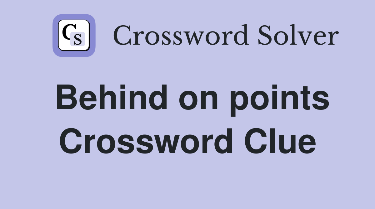 Behind on points Crossword Clue