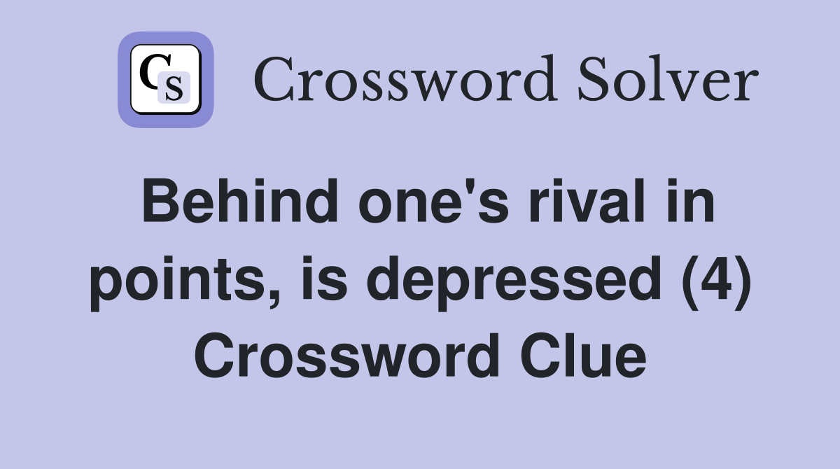 Behind one's rival in points, is depressed (4) Crossword Clue