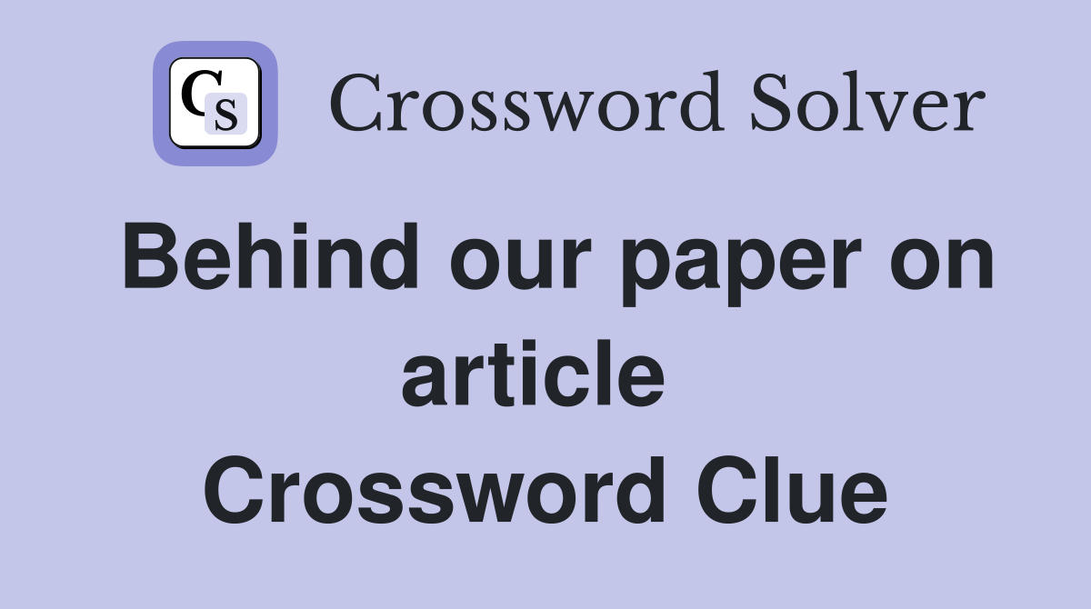 Behind our paper on article  Crossword Clue