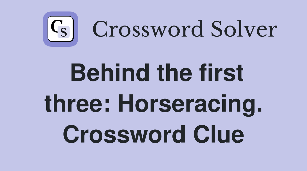 Behind the first three: Horseracing. Crossword Clue