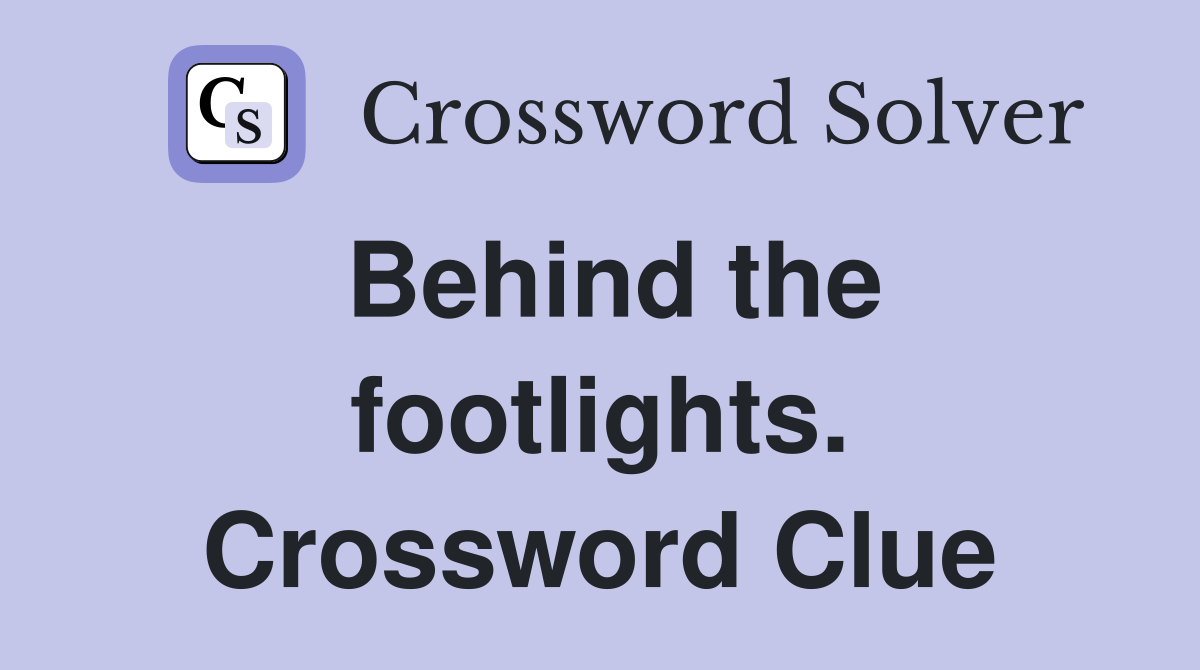 Behind the footlights. Crossword Clue