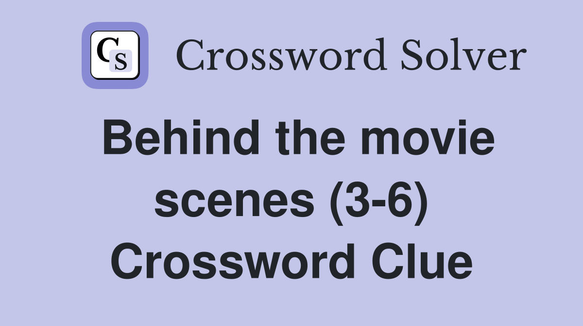 Behind the movie scenes (3-6) Crossword Clue