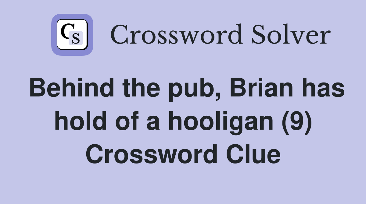 Behind the pub, Brian has hold of a hooligan (9) Crossword Clue