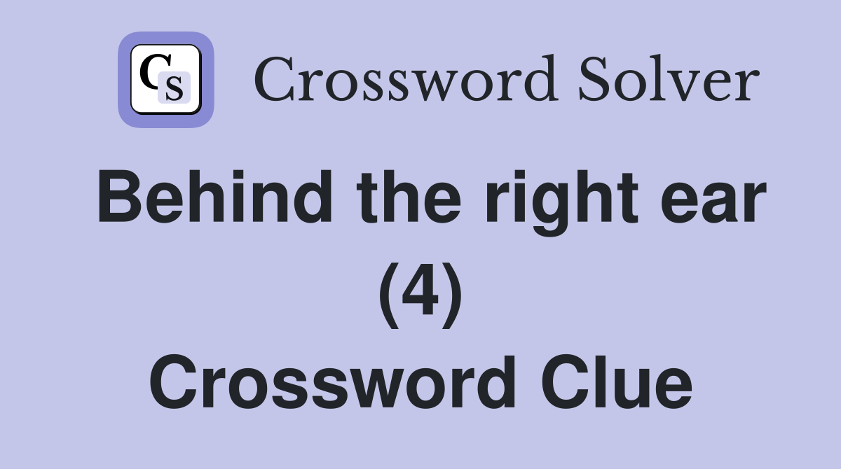 Behind the right ear (4) Crossword Clue