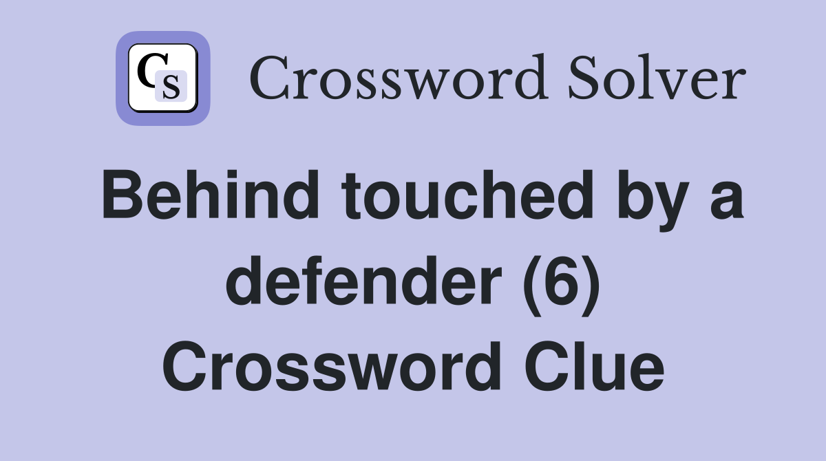 Behind touched by a defender (6) Crossword Clue