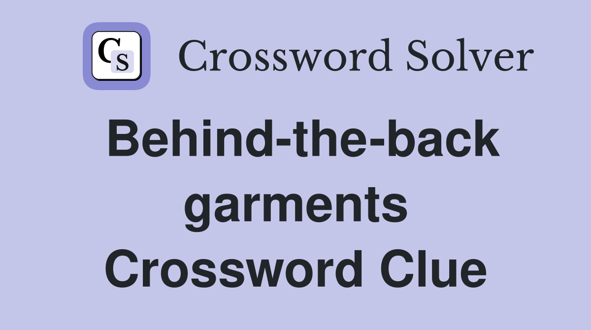 Behind-the-back garments Crossword Clue