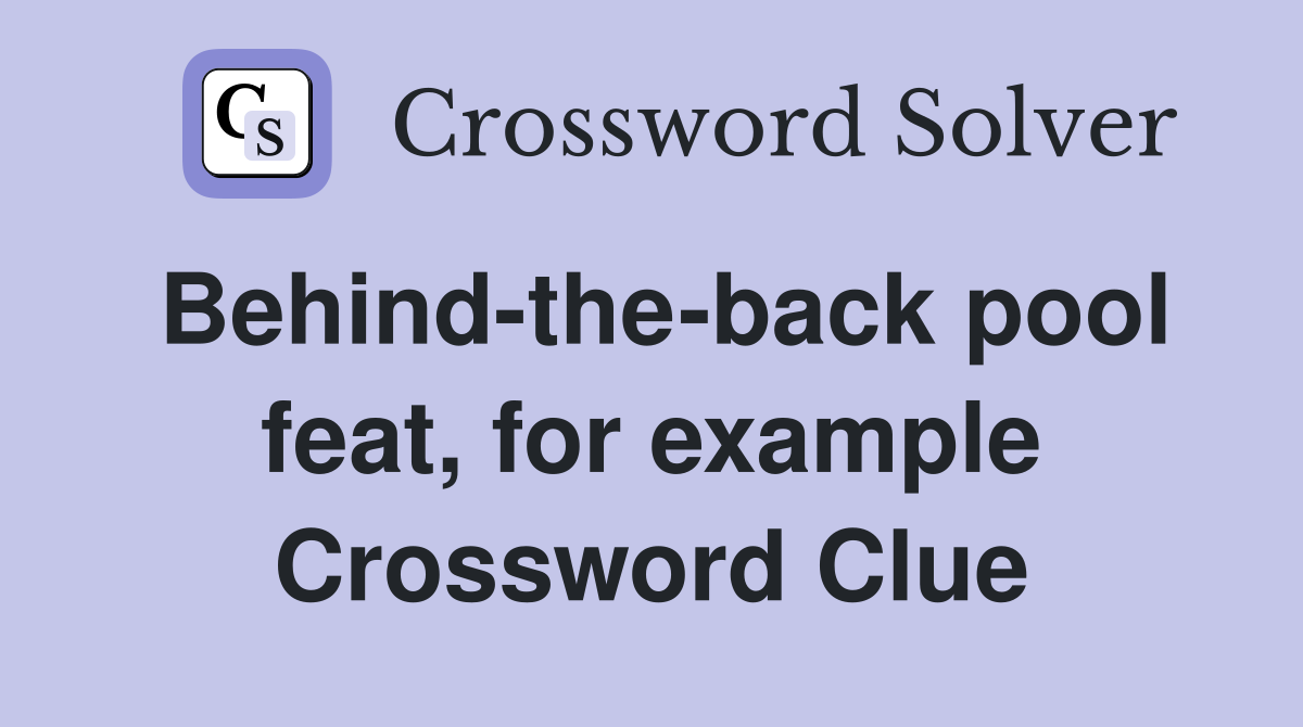 Behind-the-back pool feat, for example Crossword Clue