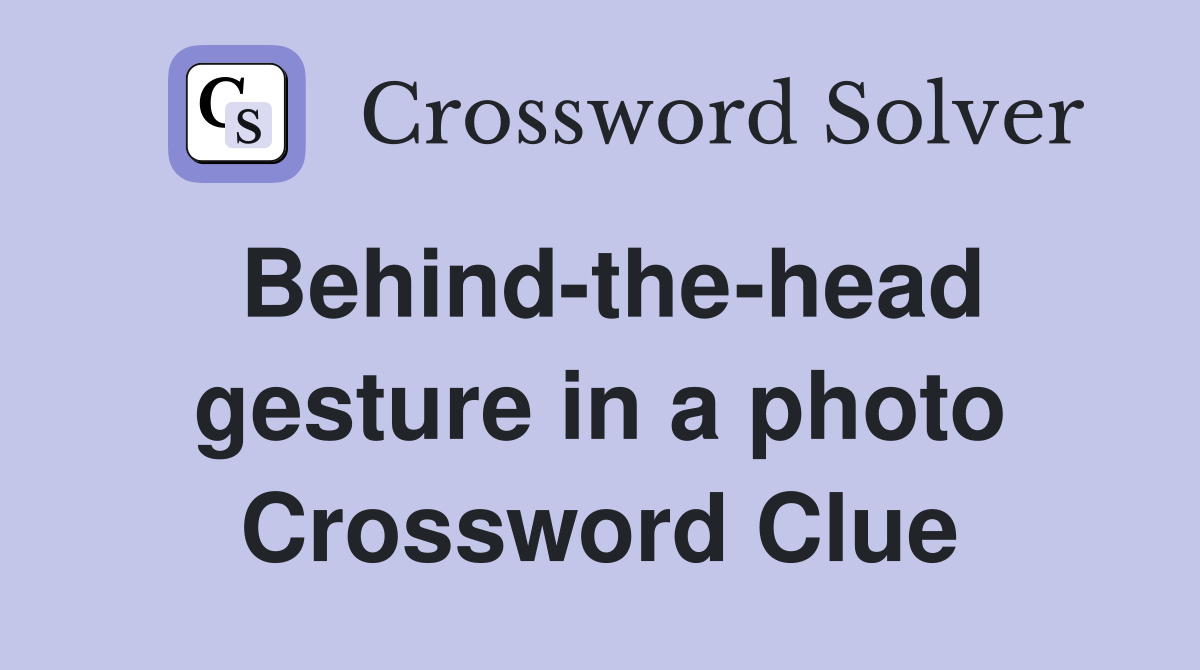 Behind-the-head gesture in a photo Crossword Clue