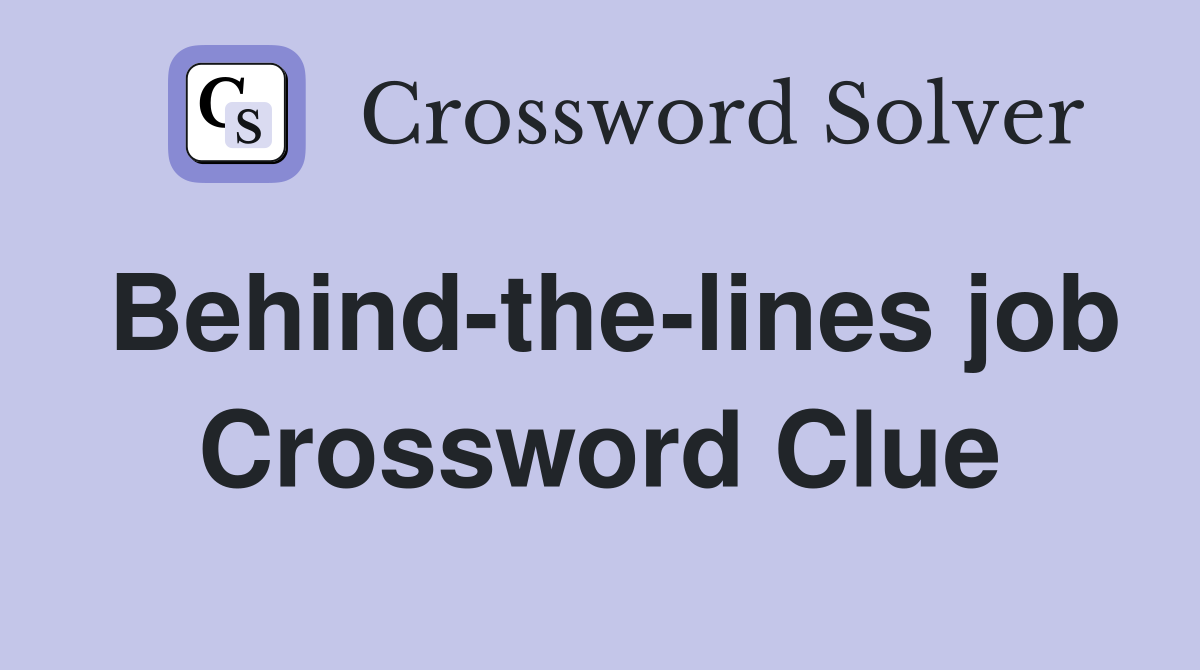 Behind-the-lines job Crossword Clue