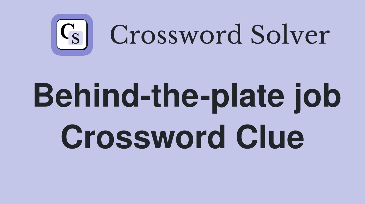 Behind-the-plate job Crossword Clue