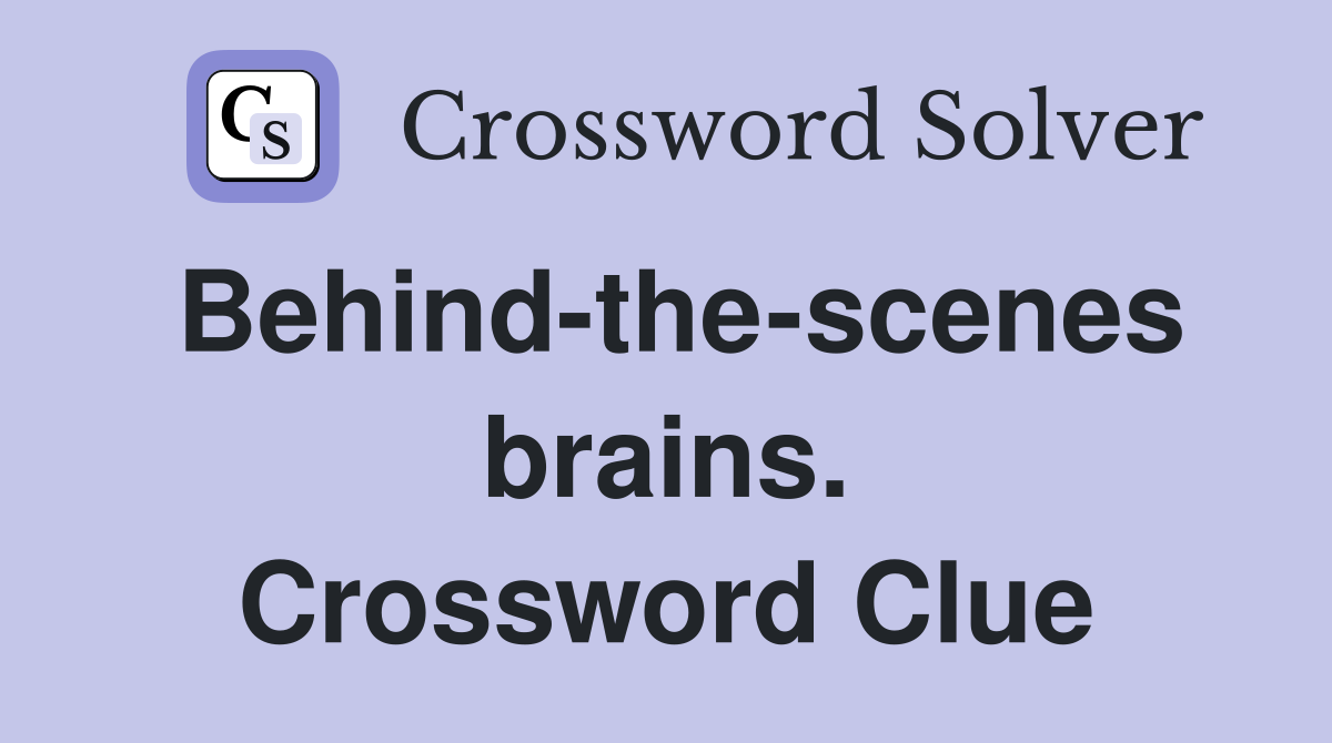 Behind-the-scenes brains. Crossword Clue