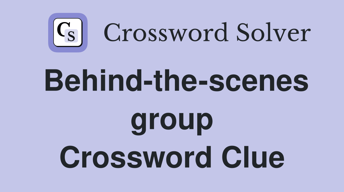 Behind-the-scenes group Crossword Clue