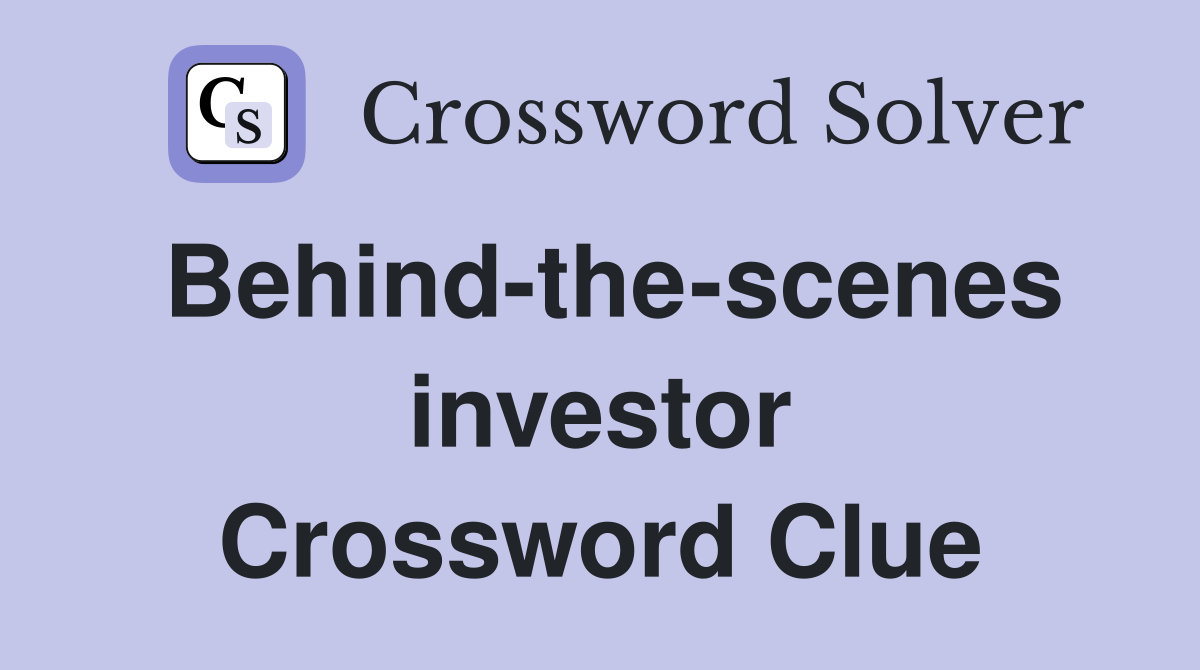 Behind-the-scenes investor Crossword Clue