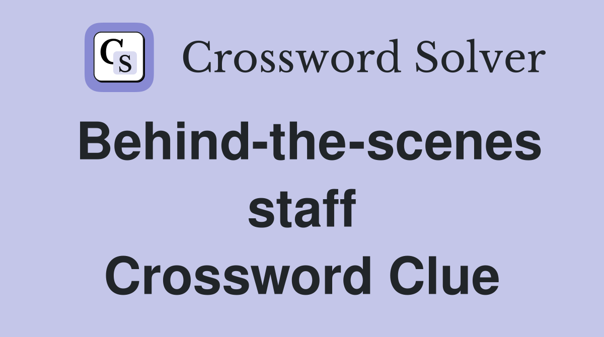 Behind-the-scenes staff Crossword Clue