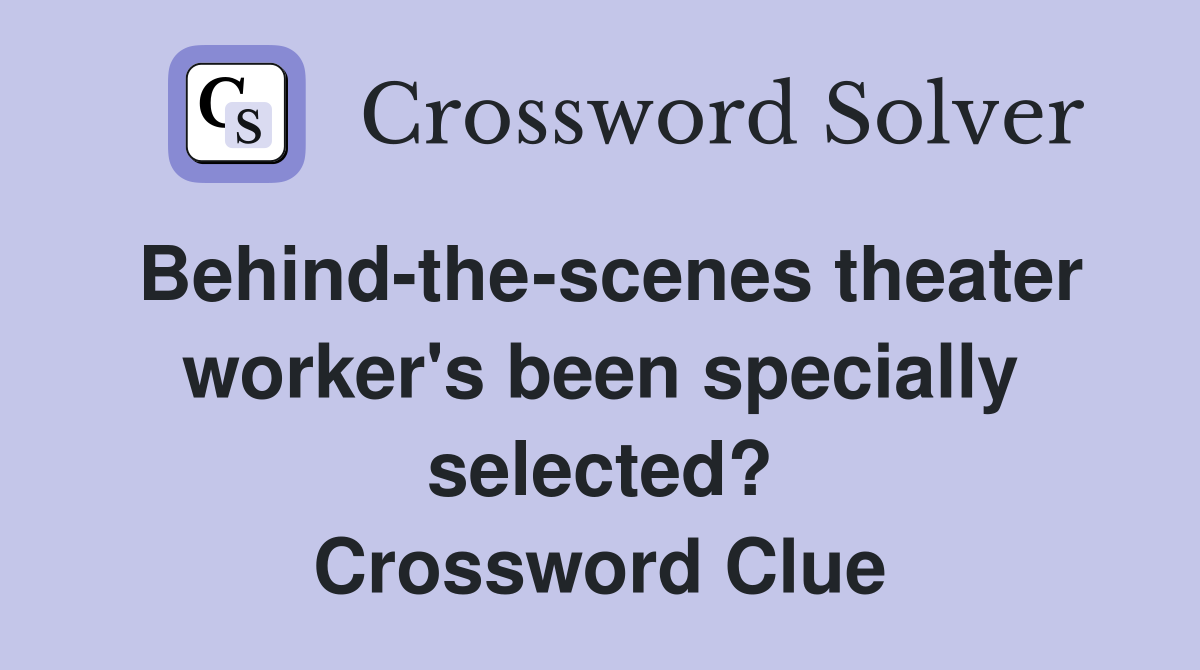 Behind-the-scenes theater worker's been specially selected? Crossword Clue