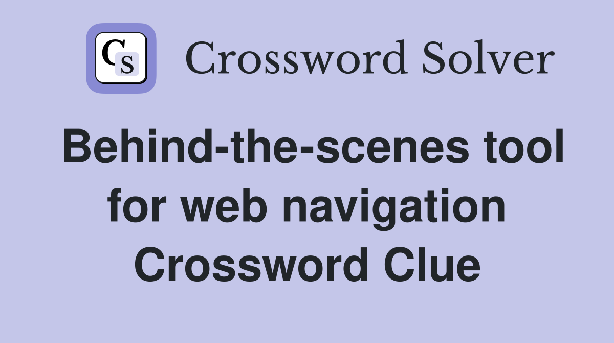 Behind-the-scenes tool for web navigation Crossword Clue