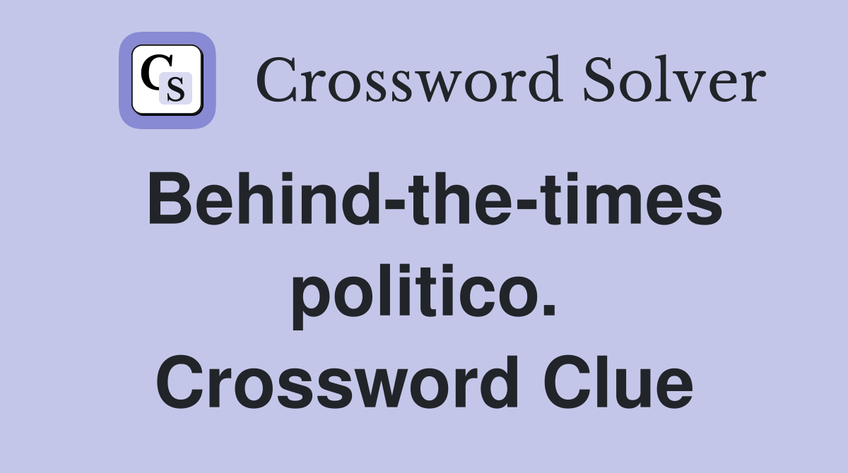 Behind-the-times politico. Crossword Clue