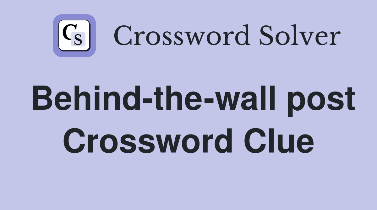 Behind-the-wall post Crossword Clue