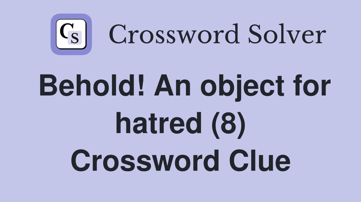 Behold! An object for hatred (8) Crossword Clue