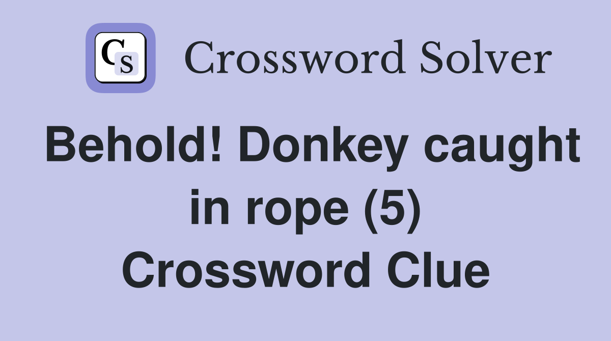 Behold! Donkey caught in rope (5) Crossword Clue