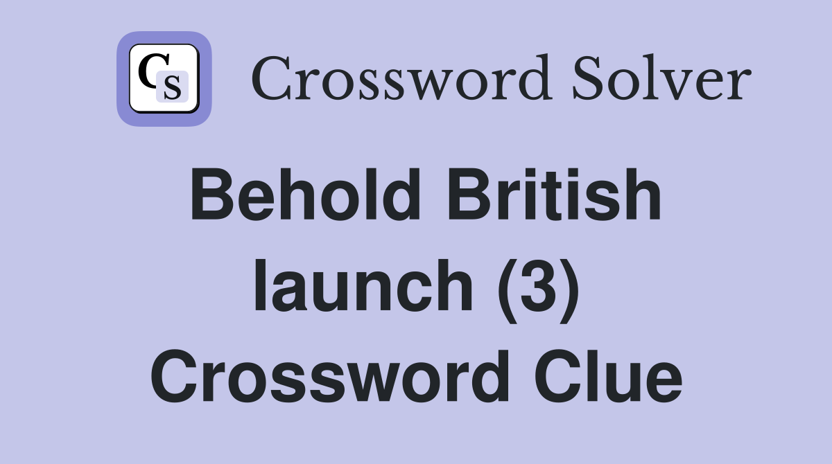 Behold British launch (3) Crossword Clue